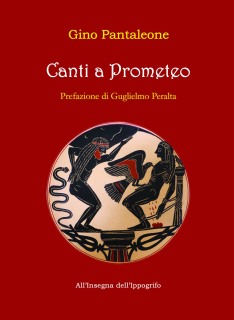 Gino Pantaleone, “Canti a Prometeo” (Ed. All’Insegna dell’Ippogrifo) 
